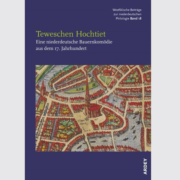 Band 18 "Teweschen Hochtiet. Eine niederdeutsche Bauernkomödie aus dem 17. Jahrhundert"